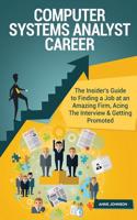 Computer Systems Analyst Career (Special Edition): The Insider's Guide to Finding a Job at an Amazing Firm, Acing the Interview & Getting Promoted: The Insider's Guide to Finding a Job at an Amazing Firm, Acing the Interview & Getting Promoted