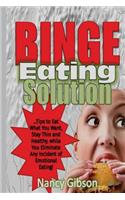 Binge Eating Solution: Tips to Eat What You Want, Stay Thin and Healthy, While You Eliminate Any Incidences of Emotional Eating!