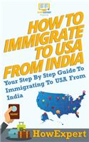 How To Immigrate To USA From India: Your Step-By-Step Guide To Immigrating To USA From India
