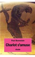 Charlot s'amuse