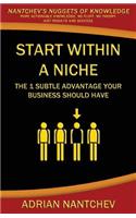 Start Within A Niche: The 1 Subtle Advantage Your Business Should Have(2 Nantchev's Nuggets of Knowledge)