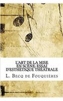 L'Art de la Mise En Scene: Essai D'Esthetique Theatrale