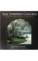 The Inward Garden: Creating a Place of Beauty and Meaning