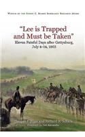 “Lee is Trapped, and Must be Taken”: Eleven Fateful Days After Gettysburg: July 4 - 14, 1863