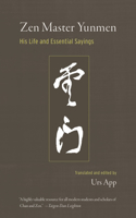 Zen Master Yunmen: His Life and Essential Sayings