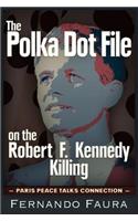 Polka Dot File on the Robert F. Kennedy Killing: The Paris Peace Talks Connection