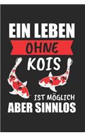 Ein Leben Ohne Kois Ist Möglich Aber SInnlos