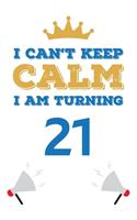 I Can't Keep Calm I Am Turning 21: Notebook Best gift for Birthday