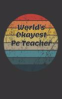 World's Okayest Pe Teacher Notebook: Lined Journal, 120 Pages, 6 x 9, Funny Dream Job, Starting New Career Gag Gift Journal Matte Finish