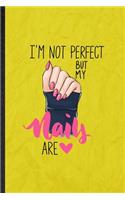 I'm Not Perfect but My Nails Are