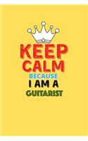 Keep Calm Because I Am A Guitarist - Funny Guitarist Notebook And Journal Gift