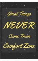 Great Things Never Came from Comfort Zones: 6" 9" inches - 120 Pages - Black Cover - Matte Paperback