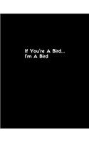 If you're a bird...im a bird