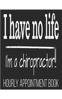 I Have No Life I'm A Chiropractor!! Hourly Appointment Book