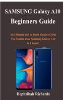 Samsung Galaxy A10 Beginners Guide: An Ultimate and in depth Guide to Help You Master Your Samsung Galaxy A10 in 2 hours!