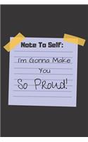 Note To Self: I'm Gonna Make You So Proud!: Inspirational Journal / Notebook to Write In for Men - Women - Lined Paper - Motivational Quotes Journal / Inspiration