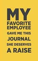 My Favorite Employee Gave Me This Journal. She Deserves A Raise!: Blank lined journal