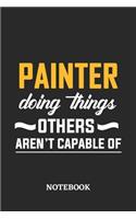 Painter Doing Things Others Aren't Capable of Notebook: 6x9 inches - 110 blank numbered pages - Perfect Office Job Utility - Gift, Present Idea