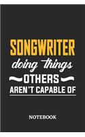 Songwriter Doing Things Others Aren't Capable of Notebook: 6x9 inches - 110 dotgrid pages - Greatest Passionate Office Job Journal Utility - Gift, Present Idea