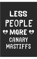 Less People More Canary Mastiffs