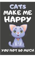 Cats Make Me Happy You Not So Much