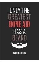 Only The Greatest Home Aid Has A Beard Notebook