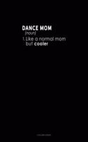 Dance Mom (Noun) 1.Like A Normal Mom But Cooler: 3 Column Ledger