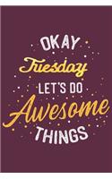 Quote Journal Okay Tuesday Let's do awesome thing Notebook Gift