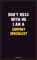 Don't Mess With Me, I Am A Support Specialist: Career Motivational Quotes 6x9 120 Pages Blank Lined Notebook Journal