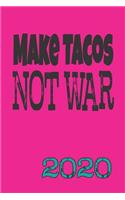 Make Tacos Not War 2020