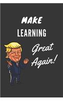 Make Learning Great Again Notebook: Trump Gag Gift, Lined Journal, 120 Pages, 6 x 9, Matte Finish