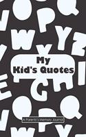 My Kid's Quotes A Parents's Memory Journal: my quotable kid, Cute Journal for Parents to Keep The Funny and Memorable Things, small Keepsake Memory Book, Softcover Paperback, Parents Gift Note