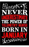 Never Underestimate The Power Of Telemetry Nurse Born In January: Birthday Gift Lined Journal Notebook Great Gift idea for Christmas or Birthday for Telemetry Nurse