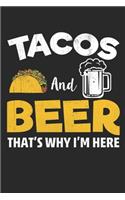 Tacos and Beer That's why i am here: Lined journal paperback notebook 100 page, gift journal/agenda/notebook to write, great gift, 6 x 9 Notebook