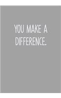 You Make A Difference.