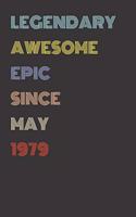 Legendary Awesome Epic Since May 1979 - Birthday Gift For 40 Year Old Men and Women Born in 1979: Blank Lined Retro Journal Notebook, Diary, Vintage Planner