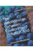 The Relationship Between Environment Pollution And: Economic Recession(Environmental Economy)