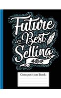 Composition Book: Future Best Selling Author Blank Lined Journal College Ruled