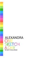 Alexandra: Personalized colorful rainbow sketchbook with name: One sketch a day for 90 days challenge