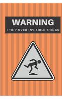 I Trip Over Invisible Things: Journal, Notebook, Diary, Planner