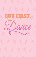 But First, Dance: 2 Year Undated Weekly Planner For Dancers And Dance Teachers