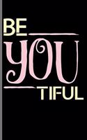 Be you tiful