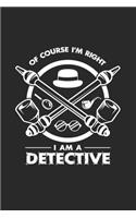 Of course I'm right I am a detective: 6x9 Detective - grid - squared paper - notebook - notes