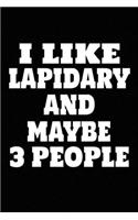 I Like Lapidary And Maybe 3 People