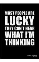 Most People Are Lucky They Can't Hear What I'm Thinking: Journal, Notebook, Or Diary - 120 Blank Lined Pages - 7" X 10" - Matte Finished Soft Cover