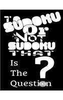 To Sudoku Or To Not Sudoku That Is The Question