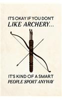 It's Okay If You Don't Like Archery It's Kind Of A Smart People Sport Anyway: Blank Lined Journal Notebook, 6" x 9", Archery journal, Archery notebook, Ruled, Writing Book, Notebook for Archery lovers, Archery Gifts