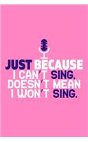 Just Because I Can't Sing Doesn't Mean I Won't Sing.