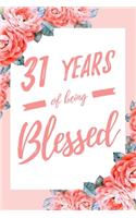 31 Years Of Being Blessed: 6x9" Lined Floral Notebook/Journal Thankful Grateful 31st Birthday Gift Idea