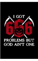 I Got 666 Problems But God Ain't One: Funny Satanic Undated Planner - Weekly & Monthly No Year Pocket Calendar - Medium 6x9 Softcover - For Satan & Horror Movie Fan Fans